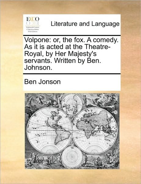 Cover for Ben Jonson · Volpone: Or, the Fox. a Comedy. As It is Acted at the Theatre-royal, by Her Majesty's Servants. Written by Ben. Johnson. (Paperback Book) (2010)