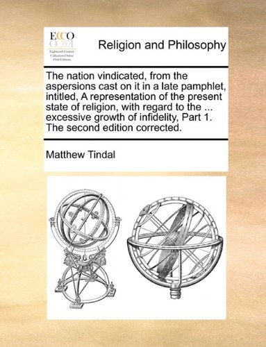 Cover for Matthew Tindal · The Nation Vindicated, from the Aspersions Cast on It in a Late Pamphlet, Intitled, a Representation of the Present State of Religion, with Regard to ... Part 1. the Second Edition Corrected. (Paperback Book) (2010)