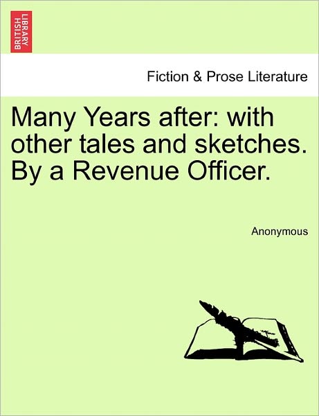 Many Years After: with Other Tales and Sketches. by a Revenue Officer. - Anonymous - Bøger - British Library, Historical Print Editio - 9781240868087 - 5. januar 2011