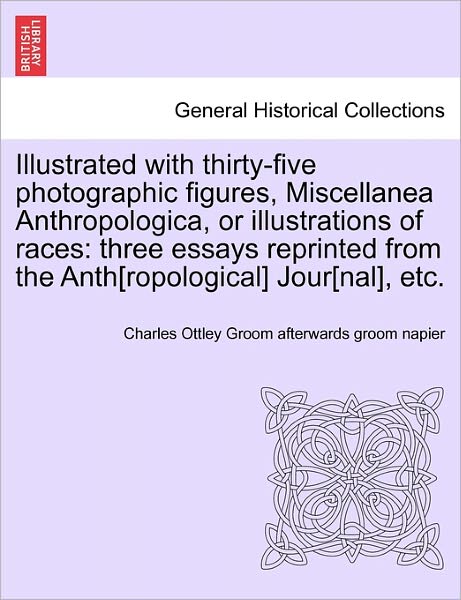 Cover for Charles O Groom Afterwards Groom Napier · Illustrated with Thirty-five Photographic Figures, Miscellanea Anthropologica, or Illustrations of Races: Three Essays Reprinted from the Anth[ropolog (Paperback Book) (2011)