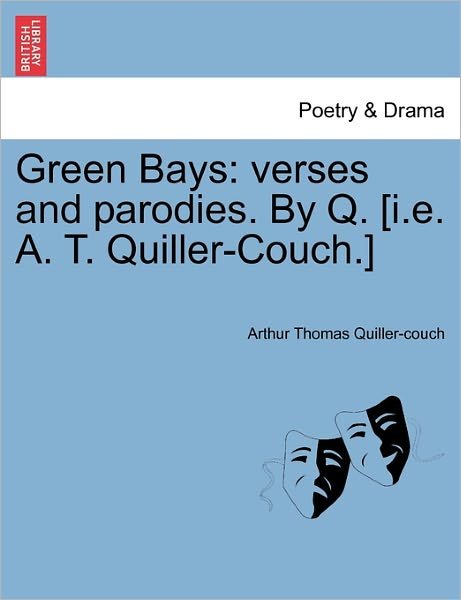 Cover for Arthur Quiller-couch · Green Bays: Verses and Parodies. by Q. [i.e. A. T. Quiller-couch.] (Paperback Book) (2011)