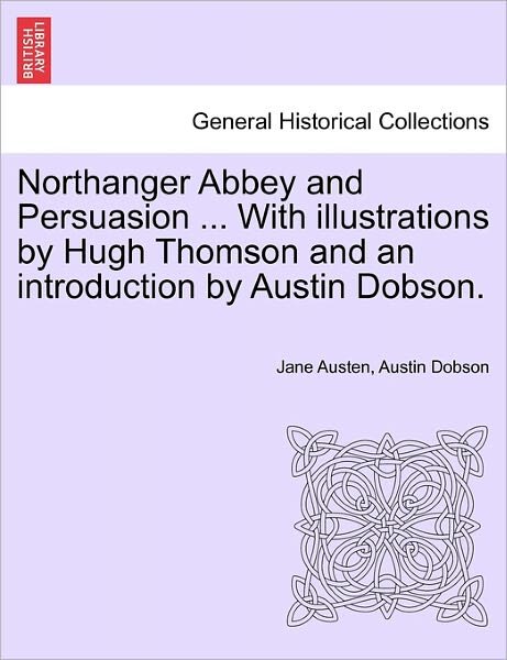 Northanger Abbey and Persuasion ... with Illustrations by Hugh Thomson and an Introduction by Austin Dobson. - Jane Austen - Books - British Library, Historical Print Editio - 9781241238087 - March 17, 2011
