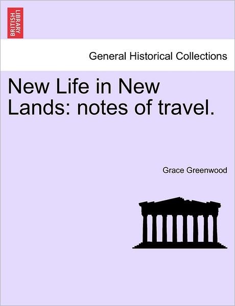 Cover for Grace Greenwood · New Life in New Lands: Notes of Travel. (Pocketbok) (2011)