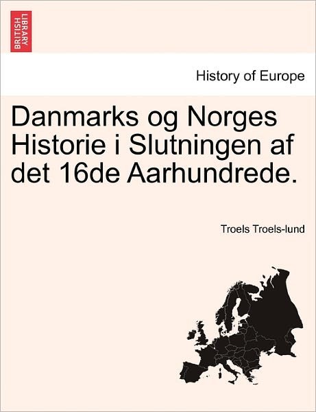 Cover for Troels Troels-lund · Danmarks og Norges Historie I Slutningen af det 16de Aarhundrede. Troels Lund (Taschenbuch) (2011)