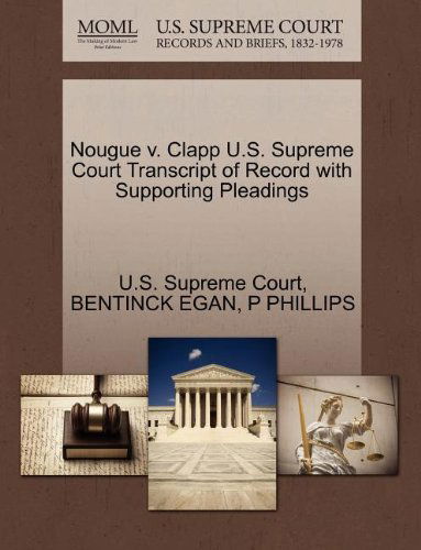 Cover for P Phillips · Nougue V. Clapp U.s. Supreme Court Transcript of Record with Supporting Pleadings (Paperback Book) (2011)