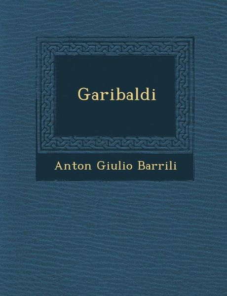 Cover for Anton Giulio Barrili · Garibaldi (Pocketbok) (2012)