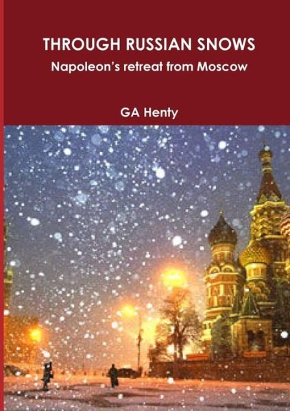 Cover for Ga Henty · Through Russian Snows Napoleon's Retreat from Moscow (Paperback Bog) (2013)