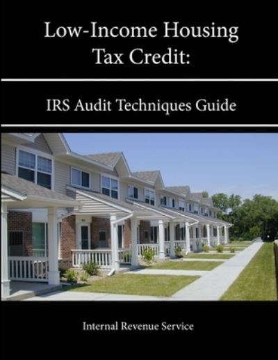 Cover for Internal Revenue Service · Low-Income Housing Tax Credit: IRS Audit Techniques Guide (Pocketbok) (2013)