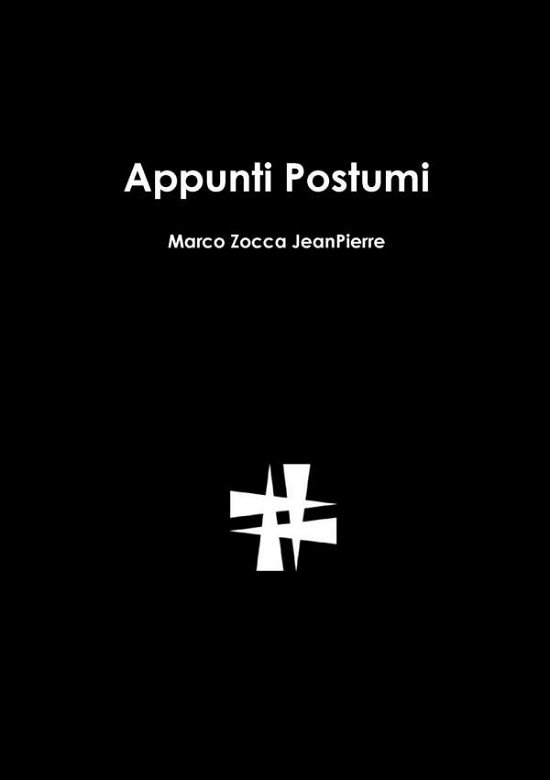 Appunti Postumi - Marco Zocca Jeanpierre - Boeken - lulu.com - 9781312774087 - 24 februari 2016