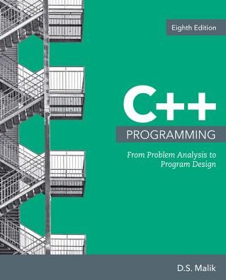 C++ Programming: From Problem Analysis to Program Design - Malik, D. (Creighton University) - Bøker - Cengage Learning, Inc - 9781337102087 - 13. februar 2017