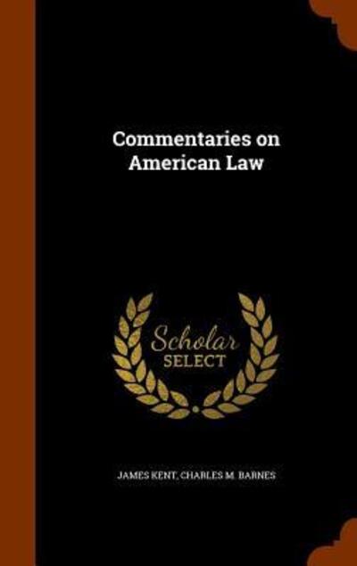 Cover for James Kent · Commentaries on American Law (Hardcover Book) (2015)