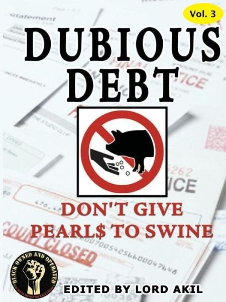 Cover for Lord Akil · Dubious Debt, Don't Give Pearl$ to Swine (Paperback Book) (2017)
