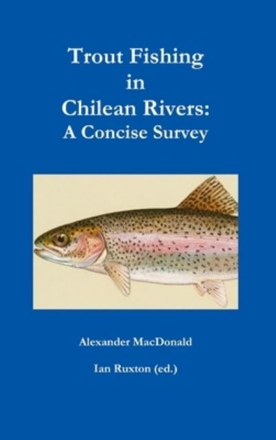 Cover for Alexander MacDonald · Trout Fishing in Chilean Rivers : A Concise Survey (Hardcover Book) (2017)
