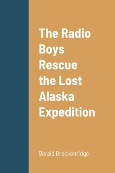 Cover for Gerald Breckenridge · Radio Boys Rescue the Lost Alaska Expedition (Book) (2022)