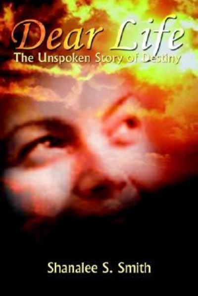 Cover for Shanalee S. Smith · Dear Life: the Unspoken Story of Destiny (Paperback Book) (2003)