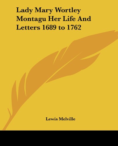 Cover for Lewis Melville · Lady Mary Wortley Montagu Her Life and Letters 1689 to 1762 (Paperback Book) (2004)