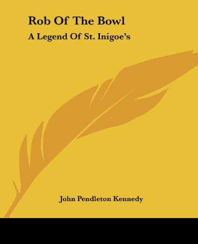 Cover for John Pendleton Kennedy · Rob of the Bowl: a Legend of St. Inigoe's (Paperback Book) (2004)