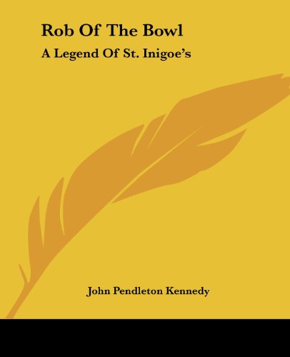 Rob of the Bowl: a Legend of St. Inigoe's - John Pendleton Kennedy - Livros - Kessinger Publishing, LLC - 9781419145087 - 17 de junho de 2004