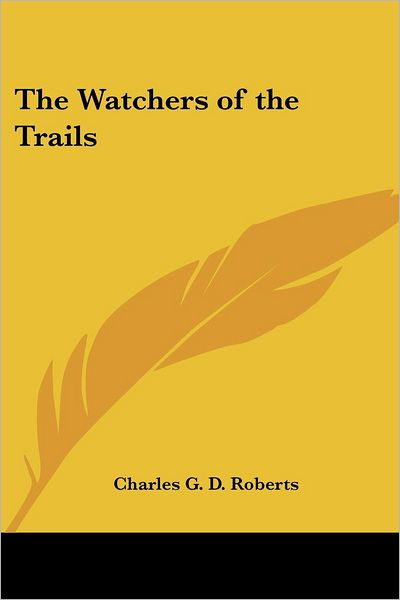 Cover for Charles G. D. Roberts · The Watchers of the Trails (Paperback Book) (2005)