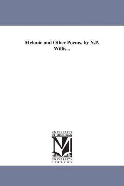 Cover for Michigan Historical Reprint Series · Melanie &amp; Other Poems. by N.p. Willis... (Paperback Book) (2006)