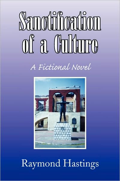 Cover for Raymond Hastings · Sanctification of a Culture: a Fictional Novel (Paperback Bog) (2009)