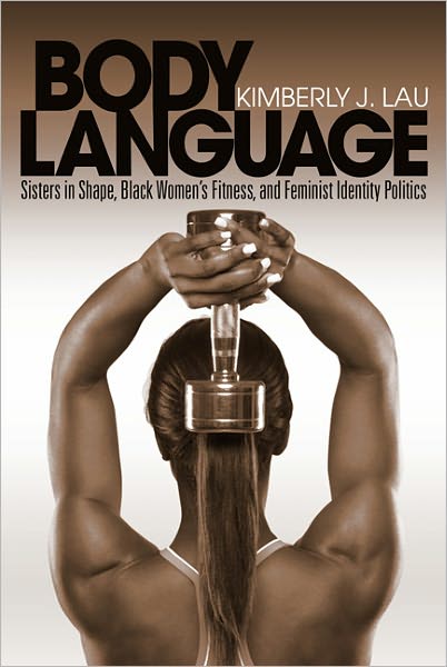 Cover for Kimberly J. Lau · Body Language: Sisters in Shape, Black Women's Fitness, and Feminist Identity Politics (Gebundenes Buch) (2011)