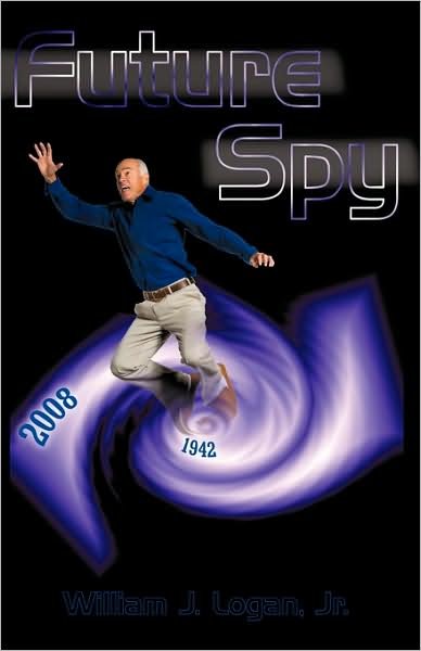 Future Spy - William J. Logan Jr. - Kirjat - iUniverse - 9781440145087 - maanantai 8. kesäkuuta 2009