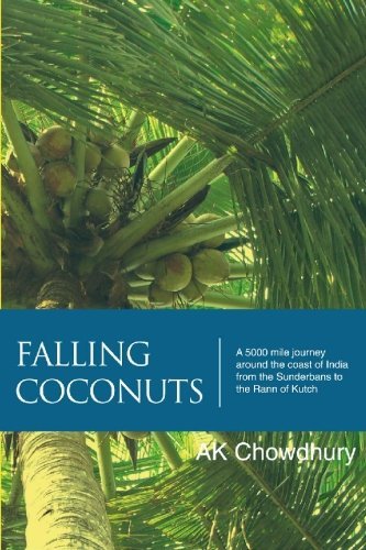 Cover for Ak Chowdhury · Falling Coconuts: a 5000 Mile Journey Around the Coast of India from the Sunderbans to the Rann of Kutch (Paperback Book) (2009)