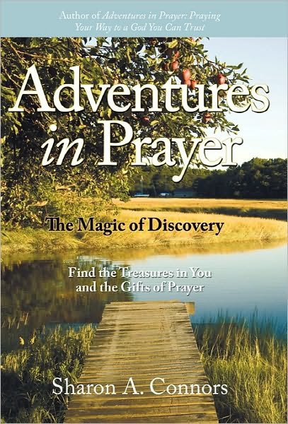 Cover for Sharon A. Connors · Adventures in Prayer: the Magic of Discovery: Find the Treasures in You and the Gifts of Prayer (Hardcover Book) (2010)