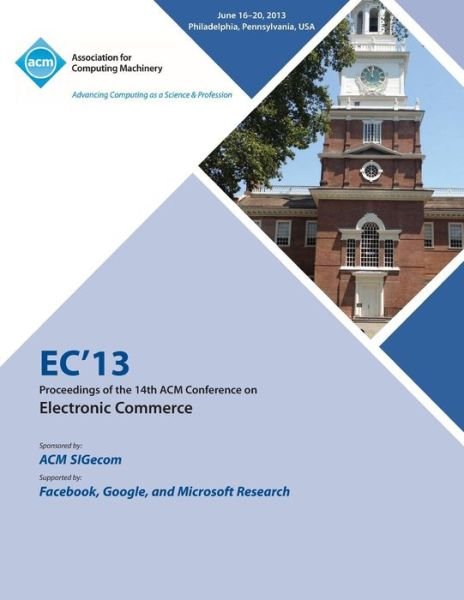 Ec13 Proceedings of the 14th ACM Conference on Electronic Commerce - Ec 13 Conference Committee - Kirjat - ACM - 9781450326087 - maanantai 23. joulukuuta 2013