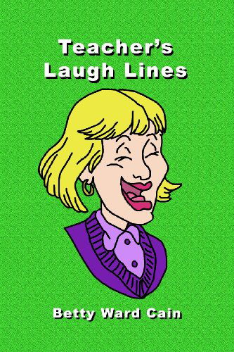 Cover for Betty Ward Cain · Teacher's Laugh Lines (Paperback Book) (2010)