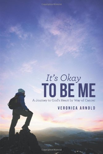 Cover for Veronica Arnold · It's Okay to Be Me: a Journey to God's Heart by Way of Cancer (Pocketbok) (2012)