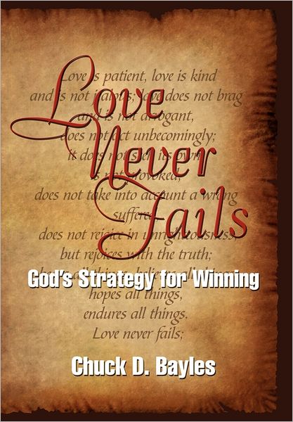 Cover for Chuck D Bayles · Love Never Fails: God's Strategy for Winning (Paperback Book) (2011)