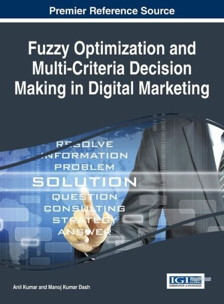 Cover for Anil Kumar · Fuzzy optimization and multi-criteria decision making in digital marketing (Book) (2015)