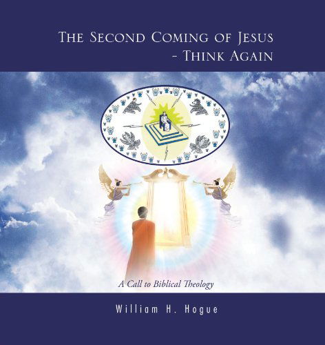 Cover for William H. Hogue · The Second Coming of Jesus - Think Again: a Call to Biblical Theology (Paperback Book) (2011)