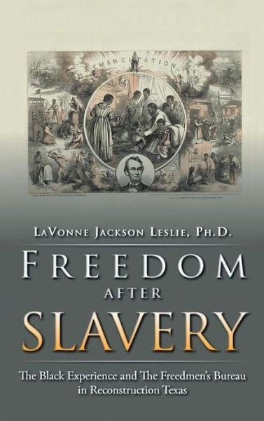 Cover for Lavonne Jackson Leslie Ph D · Freedom After Slavery: the Black Experience and the Freedmen's Bureau in Reconstruction Texas (Gebundenes Buch) (2012)