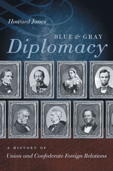 Cover for Howard Jones · Blue and Gray Diplomacy A History of Union and Confederate Foreign Relations (Bog) (2016)