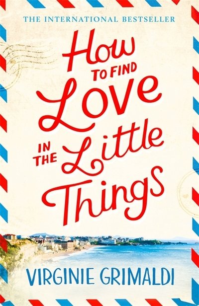 Cover for Virginie Grimaldi · How to Find Love in the Little Things: the uplifting novel that will make you grab life with both hands (Pocketbok) (2018)
