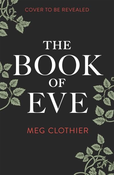 Cover for Meg Clothier · The Book of Eve: A beguiling historical feminist tale – inspired by the undeciphered Voynich manuscript (Innbunden bok) (2023)