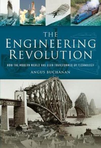 Cover for Angus Buchanan · The Engineering Revolution: How the Modern World was Changed by Technology (Hardcover Book) (2019)