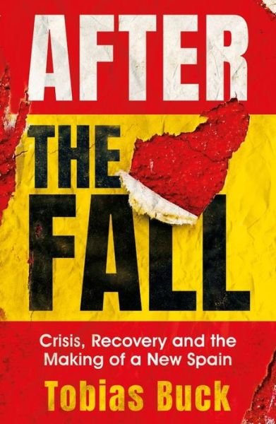 Cover for Tobias Buck · After the Fall: Crisis, Recovery and the Making of a New Spain (Paperback Bog) (2020)