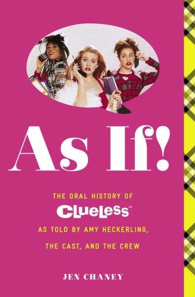 Cover for Jen Chaney · As If!: The Oral History of Clueless as told by Amy Heckerling and the Cast and Crew (Paperback Book) (2015)