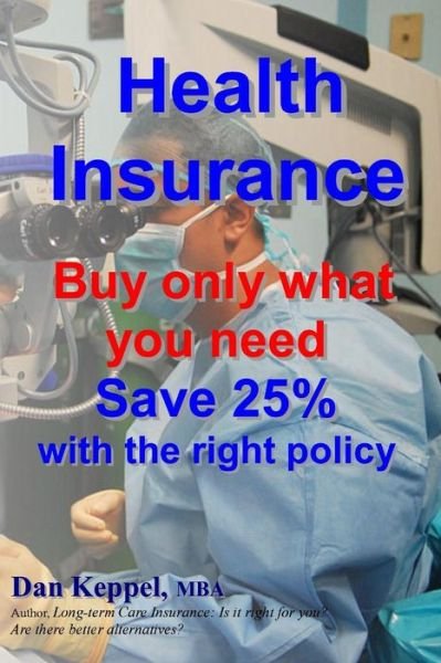 Cover for Dan Keppel Mba · Health Insurance: Buy Only What You Need Save 25% with the Right Policy (Paperback Book) (2012)