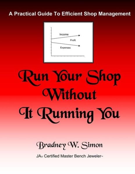 Cover for Brad Simon · Run Your Shop Without It Running You: a Practical Guide to Efficient Shop Management (Pocketbok) (2012)