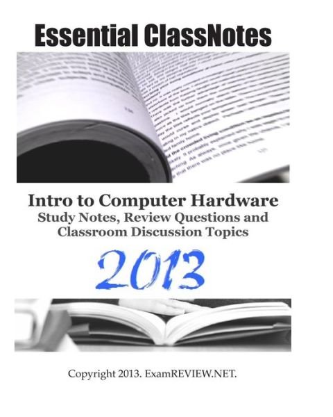 Examreview · Essential Classnotes Intro to Computer Hardware Study Notes, Review Questions and Classroom Discussion Topics 2013 (Pocketbok) (2013)