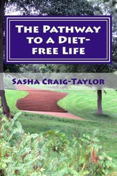 Cover for Sasha Craig-Taylor · The Pathway to a Diet-free Life : Nine Steps to a Fitter Future (Paperback Book) (2013)