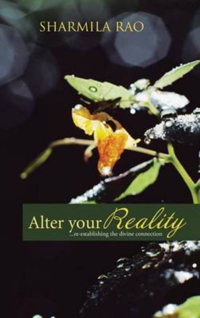 Cover for Sharmila Rao · Alter Your Reality: ...re-establishing the Divine Connection (Hardcover Book) (2013)