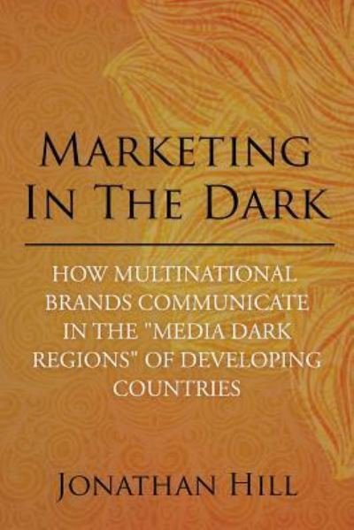 Cover for Jonathan Hill · Marketing in the Dark (Pocketbok) (2018)