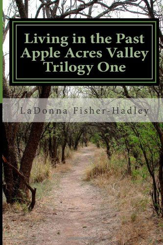 Cover for Ladonna Fisher-hadley · Living in the Past: Apple Acres Valley Trilogy One: Apple Acres Valley Book Series (Paperback Book) [Anniversary edition] (2013)