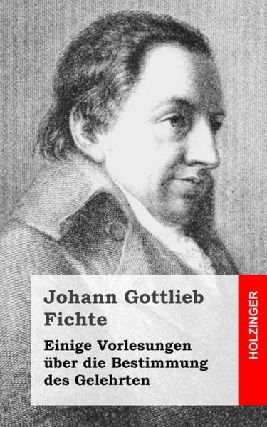 Cover for Johann Gottlieb Fichte · Einige Vorlesungen Uber Die Bestimmung Des Gelehrten (Taschenbuch) (2013)